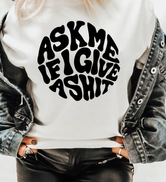 Ask Me If I Give A $hit