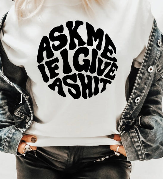 Ask Me If I Give A $hit
