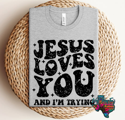 Jesus Loves You & I’m Trying