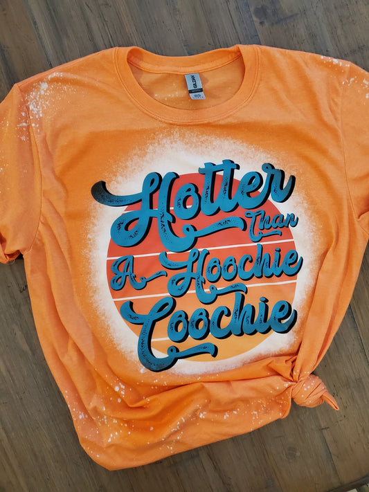 Hotter Than A Hoochie Coochie bleached tee